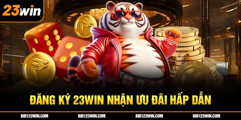 Đăng ký 23win nhận ưu đãi hấp dẫn Đăng ký 23win nhận ưu đãi hấp dẫn