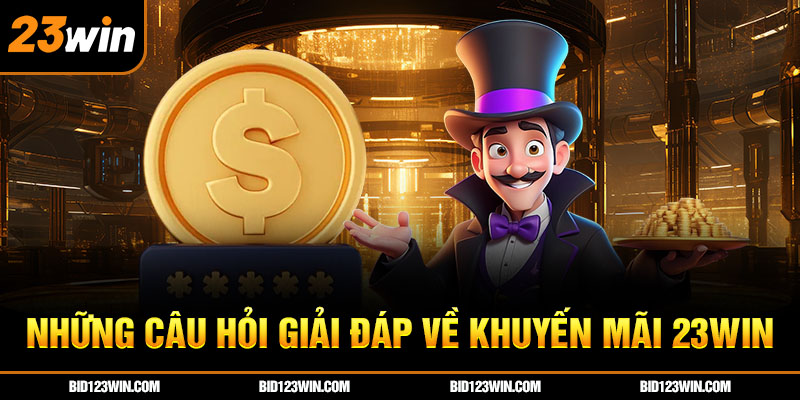 Những câu hỏi giải đáp về khuyến mãi 23win Những câu hỏi giải đáp về khuyến mãi 23win