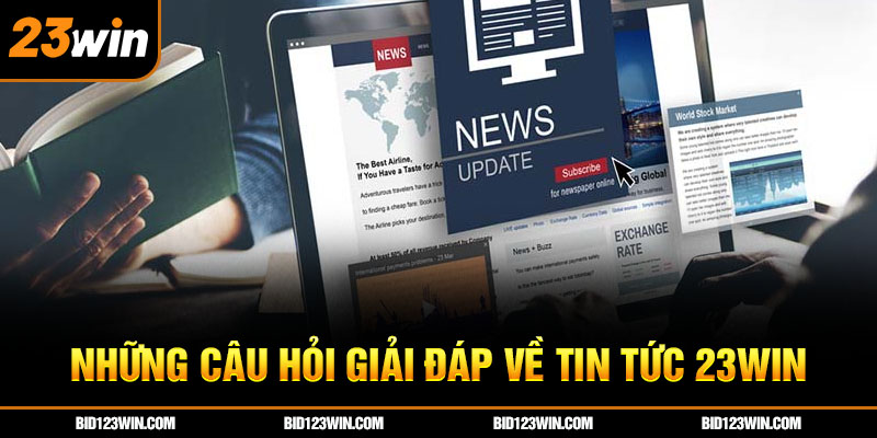 Những câu hỏi giải đáp về tin tức 23win Những câu hỏi giải đáp về tin tức 23win