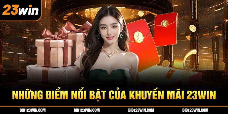 Những điểm nổi bật của khuyến mãi 23win Những điểm nổi bật của khuyến mãi 23win