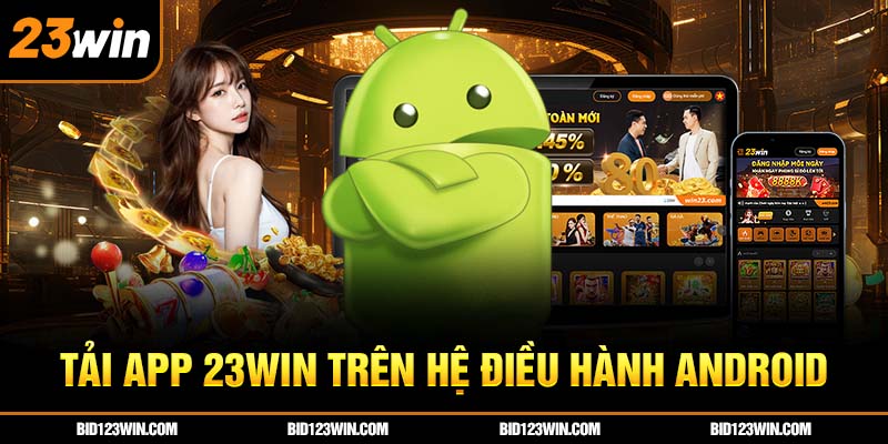 Tải app 23win trên hệ điều hành Android