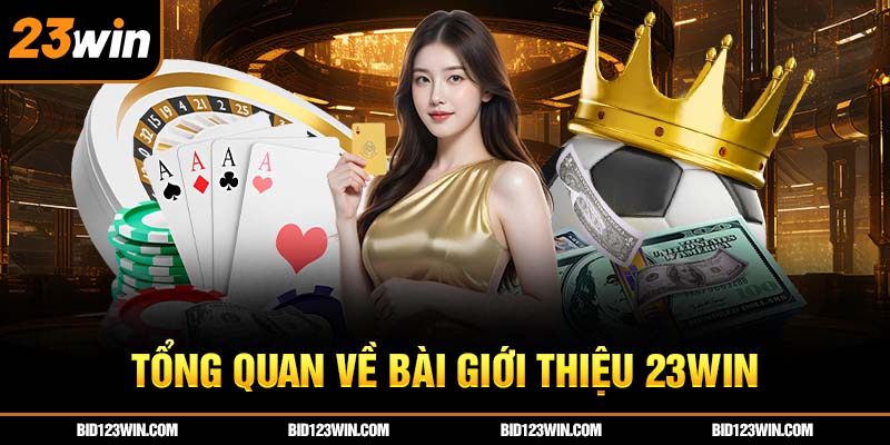 Tổng quan về bài giới thiệu 23win Tổng quan về bài giới thiệu 23win
