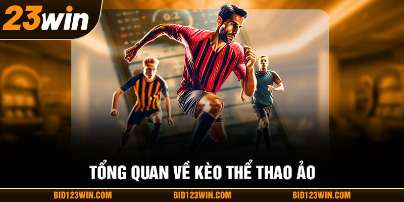 Tổng quan về kèo thể thao ảo Tổng quan về kèo thể thao ảo