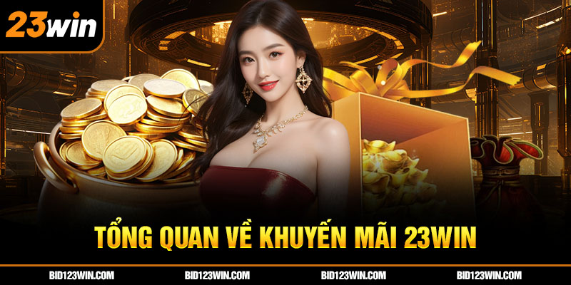 Tổng quan về khuyến mãi 23win Tổng quan về khuyến mãi 23win