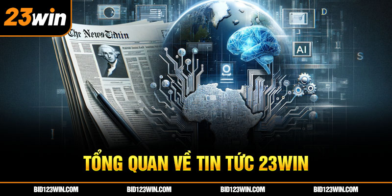 Tổng quan về tin tức 23win Tổng quan về tin tức 23win
